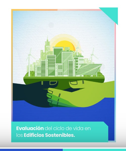 Evaluación del ciclo de vida en los Edificios Sostenibles